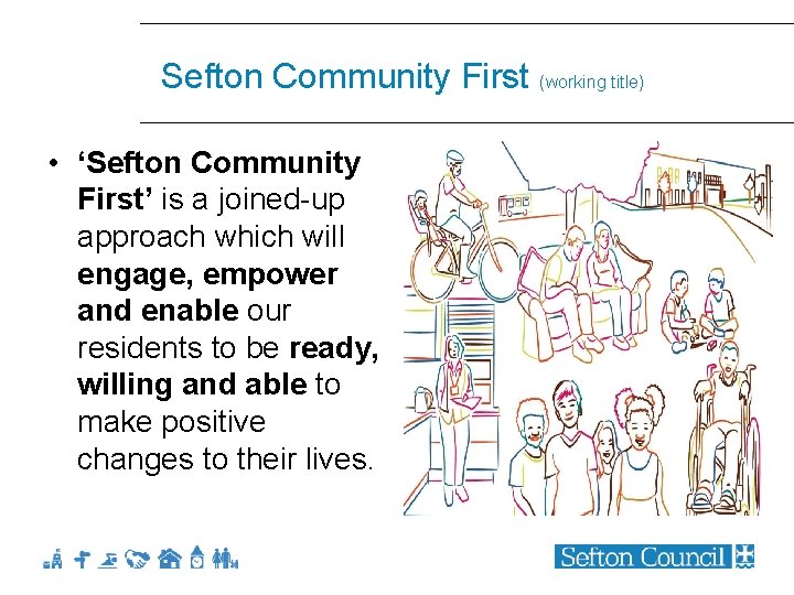 Sefton Community First (working title) • ‘Sefton Community First’ is a joined-up approach which
