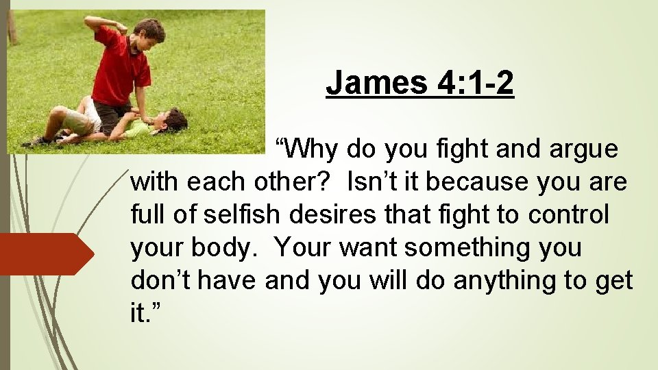 James 4: 1 -2 “Why do you fight and argue with each other? Isn’t
