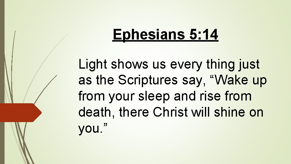 Ephesians 5: 14 Light shows us every thing just as the Scriptures say, “Wake