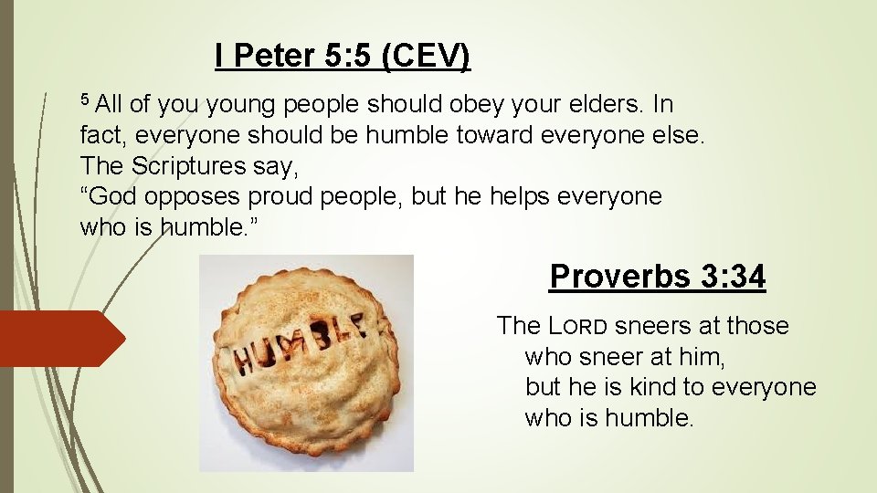 I Peter 5: 5 (CEV) 5 All of young people should obey your elders.