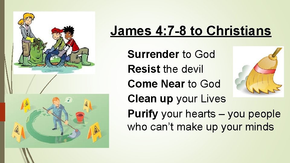 James 4: 7 -8 to Christians Surrender to God Resist the devil Come Near