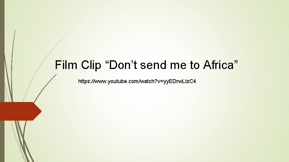 Film Clip “Don’t send me to Africa” https: //www. youtube. com/watch? v=yy. EDrw. LIz.