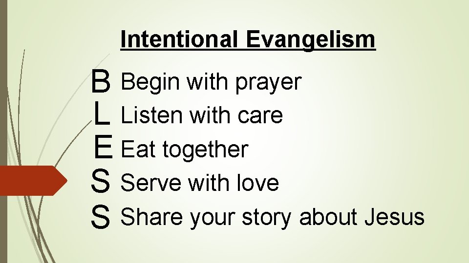 Intentional Evangelism B Begin with prayer L Listen with care E Eat together S