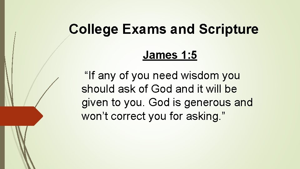 College Exams and Scripture James 1: 5 “If any of you need wisdom you