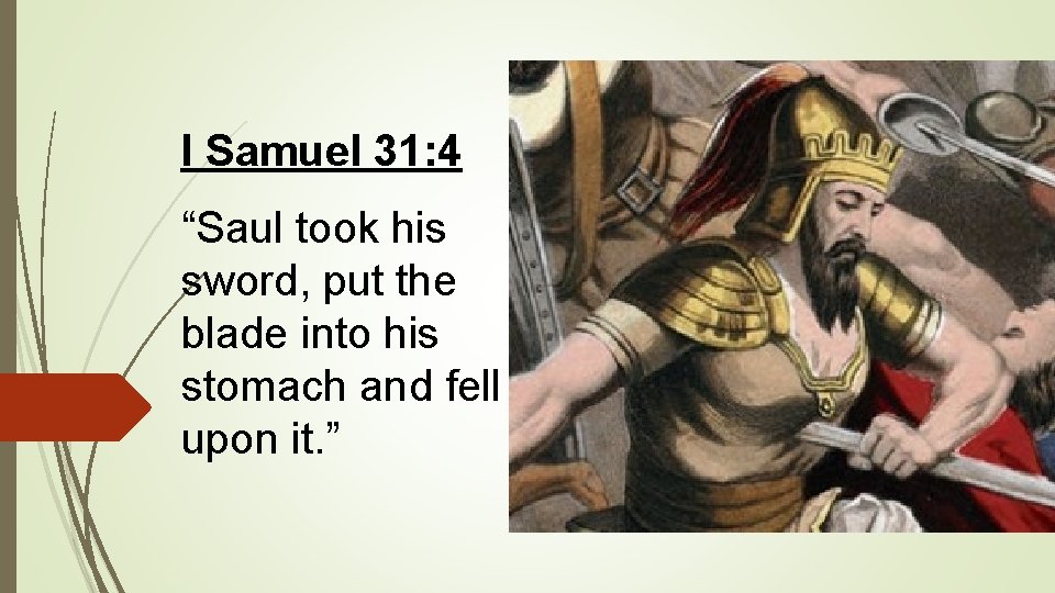 I Samuel 31: 4 “Saul took his sword, put the blade into his stomach
