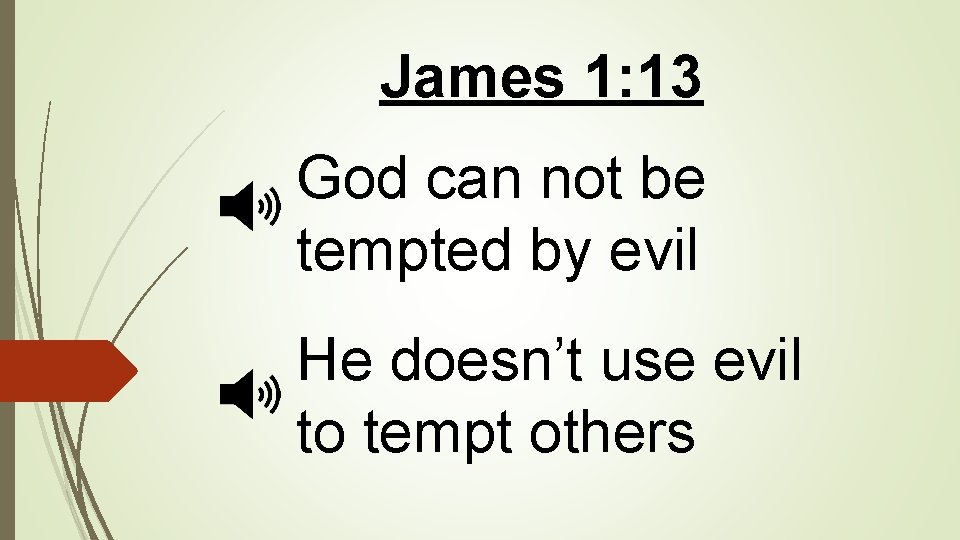 James 1: 13 God can not be tempted by evil He doesn’t use evil