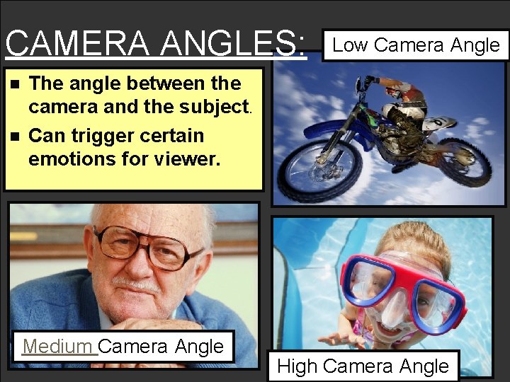CAMERA ANGLES: n n Low Camera Angle The angle between the camera and the