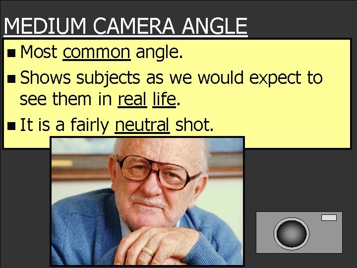 MEDIUM CAMERA ANGLE n Most common angle. n Shows subjects as we would expect