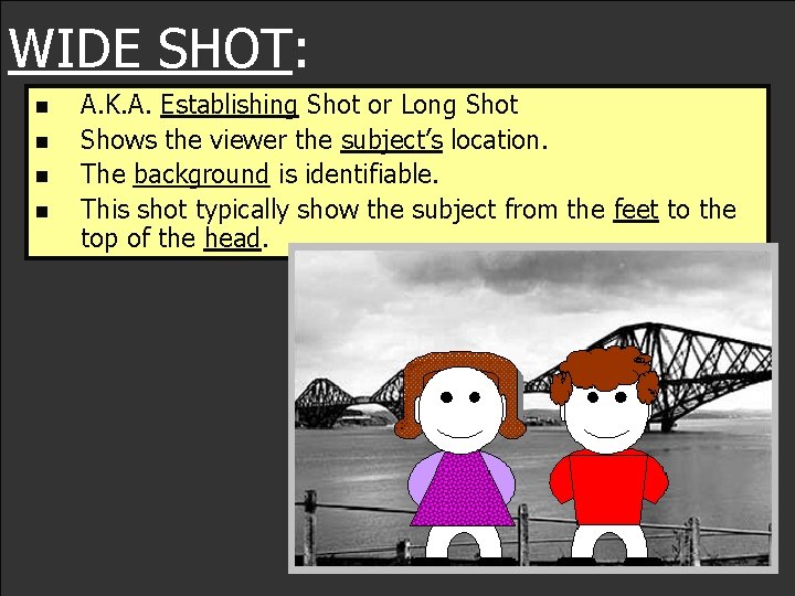 WIDE SHOT: n n A. K. A. Establishing Shot or Long Shot Shows the