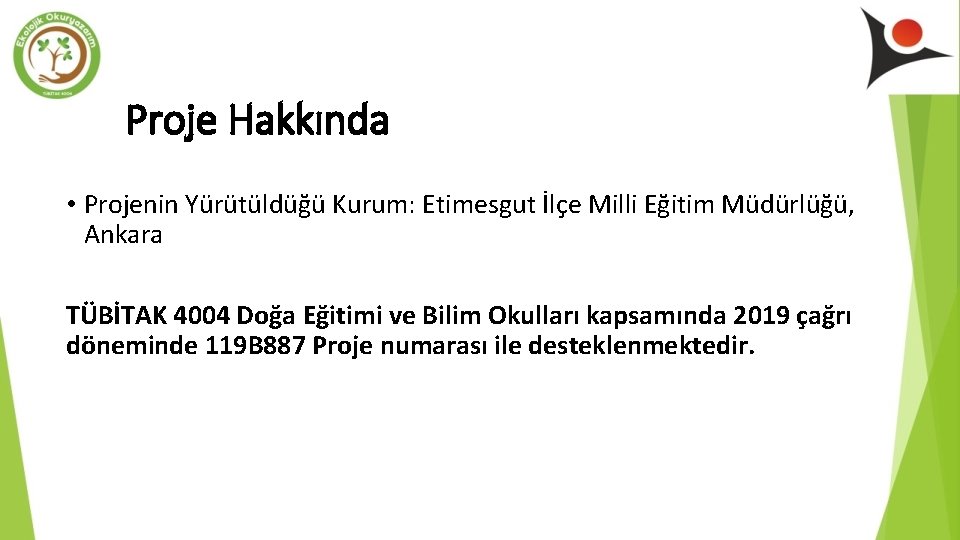 Proje Hakkında • Projenin Yürütüldüğü Kurum: Etimesgut İlçe Milli Eğitim Müdürlüğü, Ankara TÜBİTAK 4004