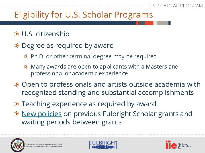 U. S. SCHOLAR PROGRAM Eligibility for U. S. Scholar Programs U. S. citizenship Degree