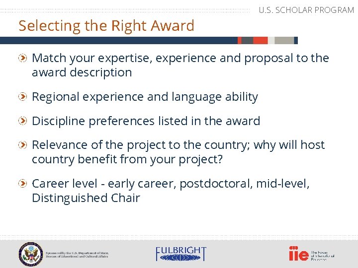 Selecting the Right Award U. S. SCHOLAR PROGRAM Match your expertise, experience and proposal