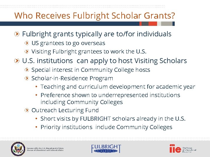 Who Receives Fulbright Scholar Grants? Fulbright grants typically are to/for individuals US grantees to