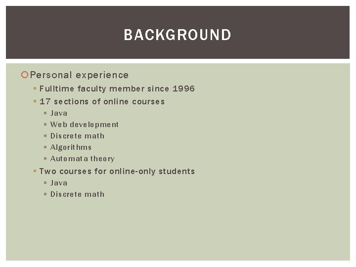 BACKGROUND Personal experience § Fulltime faculty member since 1996 § 17 sections of online