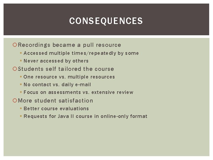 CONSEQUENCES Recordings became a pull resource § Accessed multiple times/repeatedly by some § Never