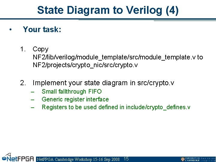 State Diagram to Verilog (4) • Your task: 1. Copy NF 2/lib/verilog/module_template/src/module_template. v to