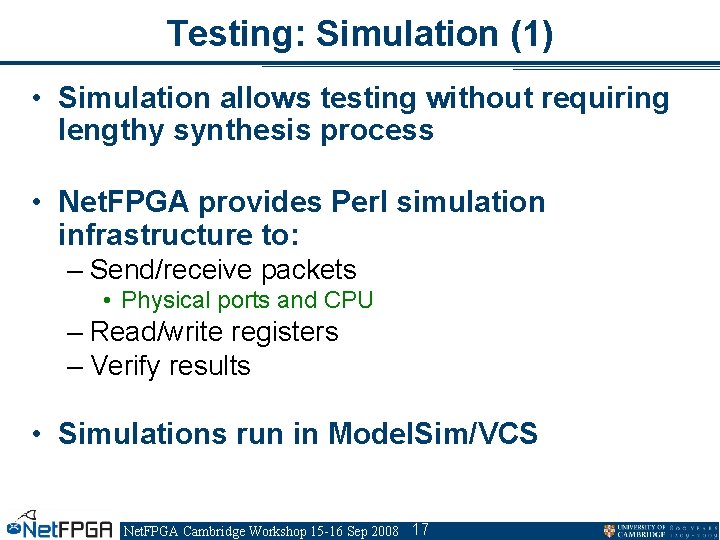 Testing: Simulation (1) • Simulation allows testing without requiring lengthy synthesis process • Net.