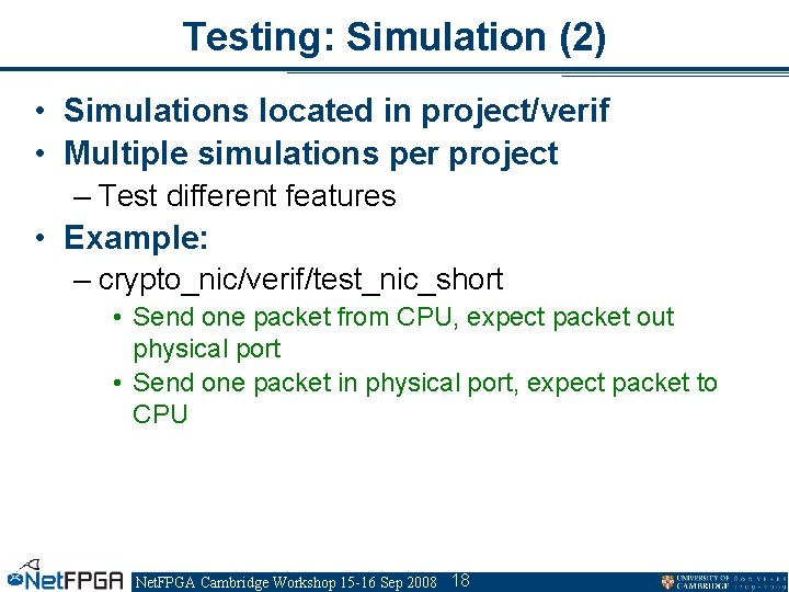 Testing: Simulation (2) • Simulations located in project/verif • Multiple simulations per project –