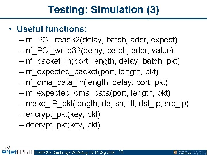 Testing: Simulation (3) • Useful functions: – nf_PCI_read 32(delay, batch, addr, expect) – nf_PCI_write