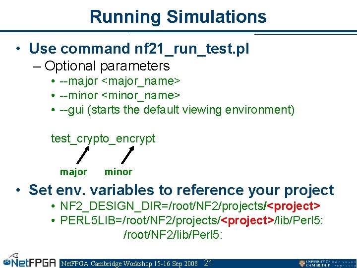Running Simulations • Use command nf 21_run_test. pl – Optional parameters • --major <major_name>