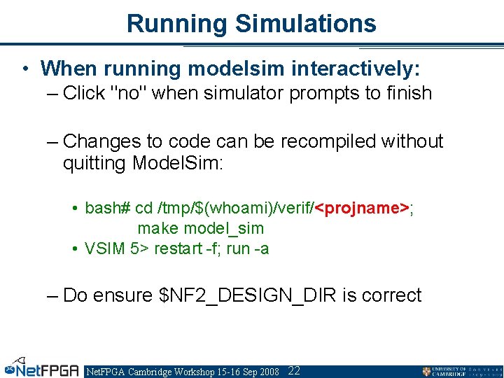 Running Simulations • When running modelsim interactively: – Click "no" when simulator prompts to