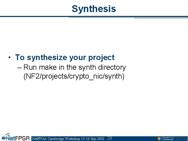 Synthesis • To synthesize your project – Run make in the synth directory (NF