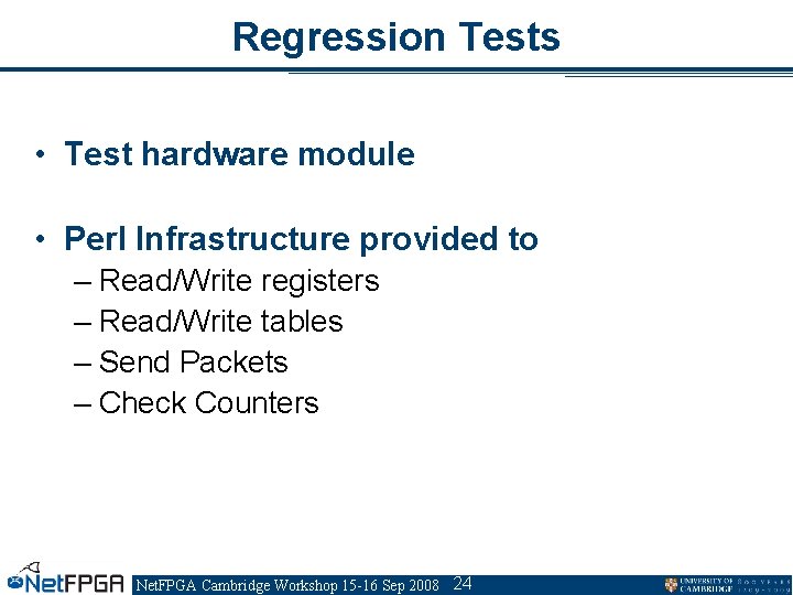 Regression Tests • Test hardware module • Perl Infrastructure provided to – Read/Write registers