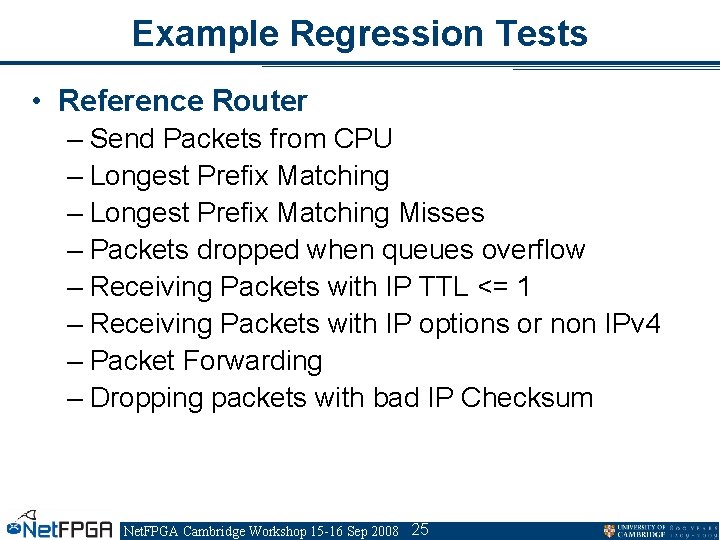 Example Regression Tests • Reference Router – Send Packets from CPU – Longest Prefix