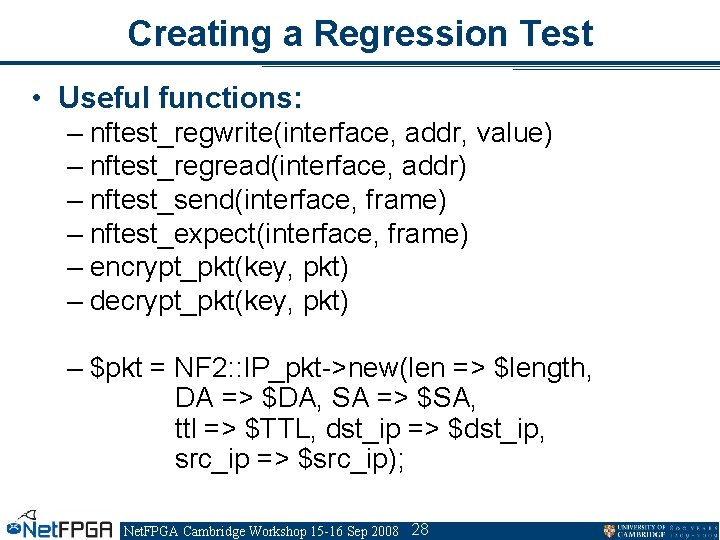 Creating a Regression Test • Useful functions: – nftest_regwrite(interface, addr, value) – nftest_regread(interface, addr)