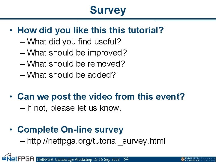 Survey • How did you like this tutorial? – What did you find useful?