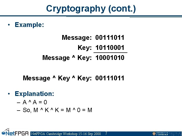 Cryptography (cont. ) • Example: Message: 00111011 Key: 10110001 Message ^ Key: 10001010 Message
