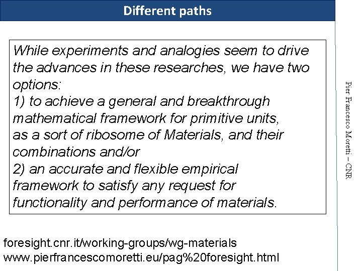 Different paths foresight. cnr. it/working-groups/wg-materials www. pierfrancescomoretti. eu/pag%20 foresight. html Pier Francesco Moretti –