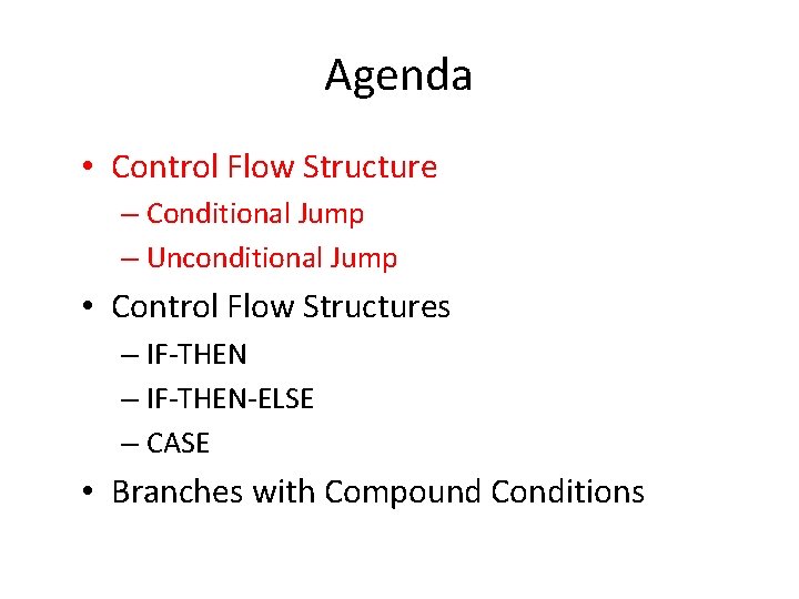 Agenda • Control Flow Structure – Conditional Jump – Unconditional Jump • Control Flow