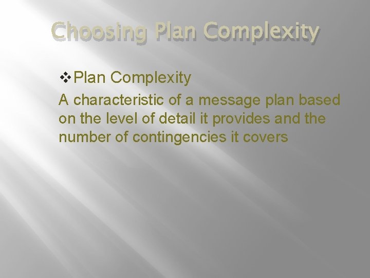 Choosing Plan Complexity v. Plan Complexity A characteristic of a message plan based on