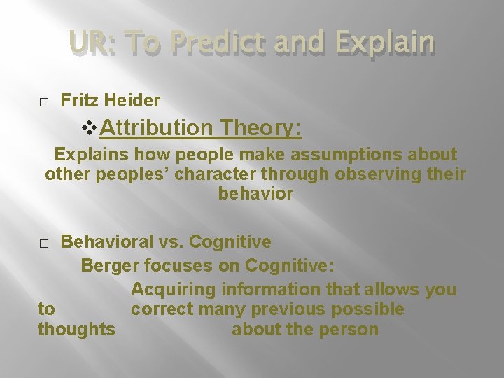 UR: To Predict and Explain � Fritz Heider v. Attribution Theory: Explains how people