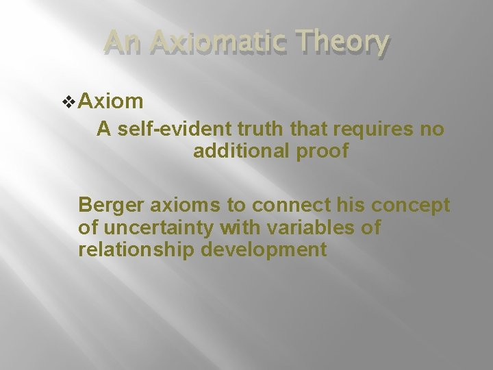 An Axiomatic Theory v. Axiom A self-evident truth that requires no additional proof Berger