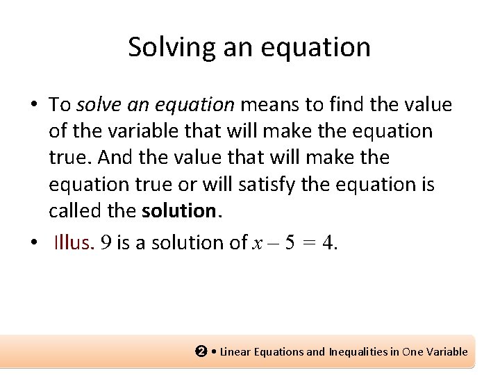 Solving an equation • To solve an equation means to find the value of