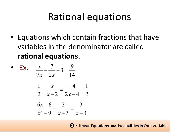 Rational equations • Equations which contain fractions that have variables in the denominator are