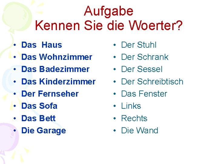 Aufgabe Kennen Sie die Woerter? • • Das Haus Das Wohnzimmer Das Badezimmer Das