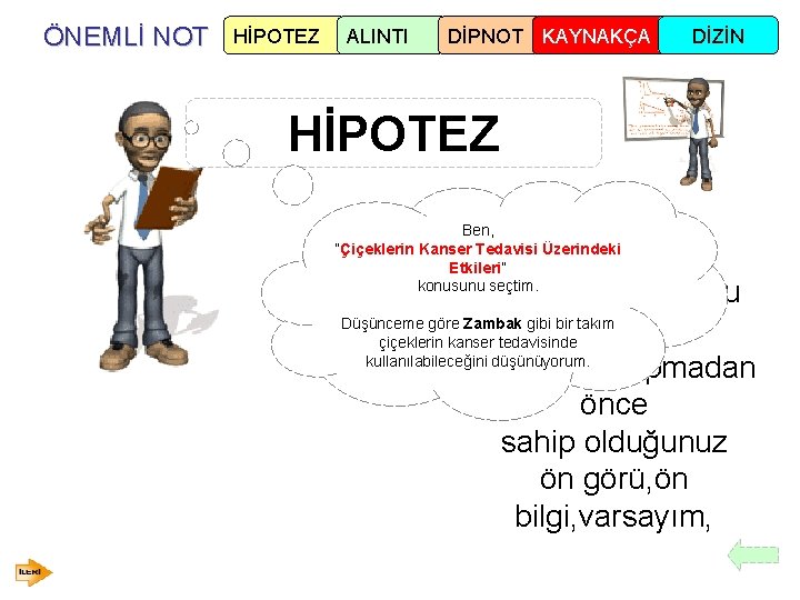 ÖNEMLİ NOT HİPOTEZ ALINTI DİPNOT KAYNAKÇA DİZİN HİPOTEZ Ben, ”Çiçeklerin Kanser Tedavisi Üzerindeki Etkileri”