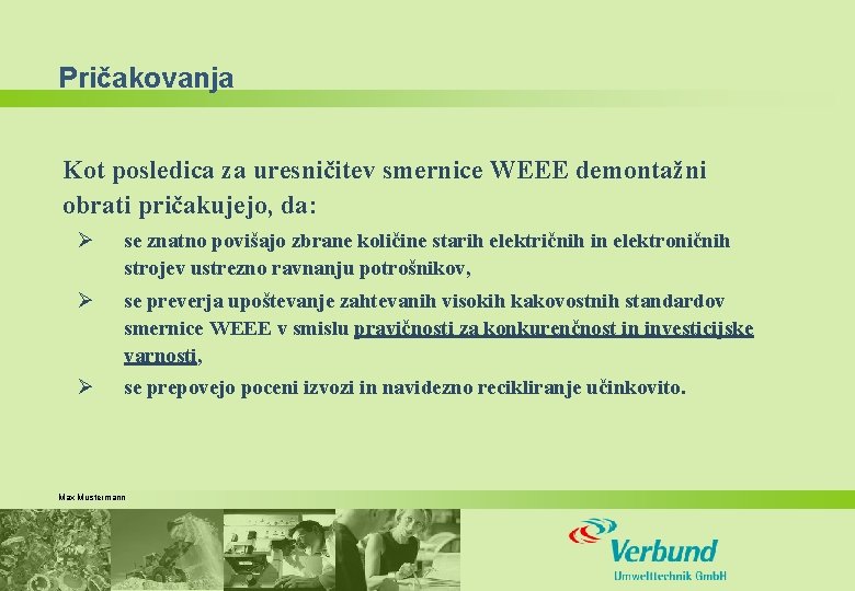 Pričakovanja Kot posledica za uresničitev smernice WEEE demontažni obrati pričakujejo, da: Ø se znatno