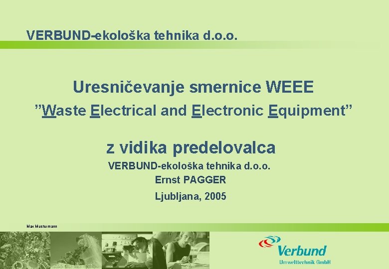 VERBUND-ekološka tehnika d. o. o. Uresničevanje smernice WEEE ”Waste Electrical and Electronic Equipment” z