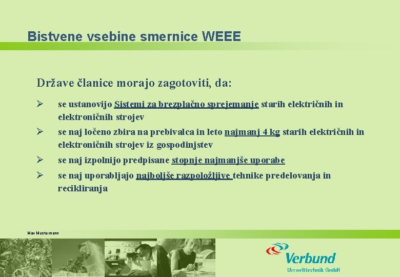 Bistvene vsebine smernice WEEE Države članice morajo zagotoviti, da: Ø se ustanovijo Sistemi za