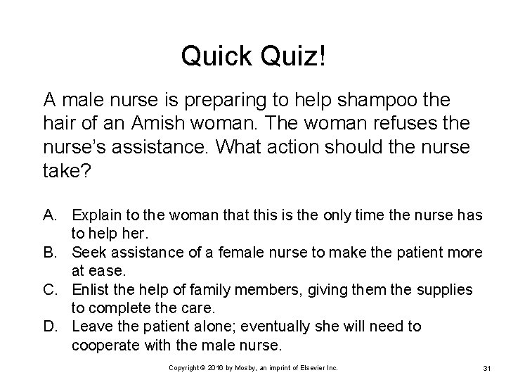 Quick Quiz! A male nurse is preparing to help shampoo the hair of an