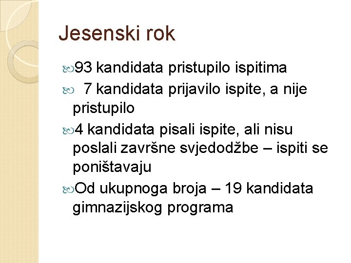 Jesenski rok 93 kandidata pristupilo ispitima 7 kandidata prijavilo ispite, a nije pristupilo 4