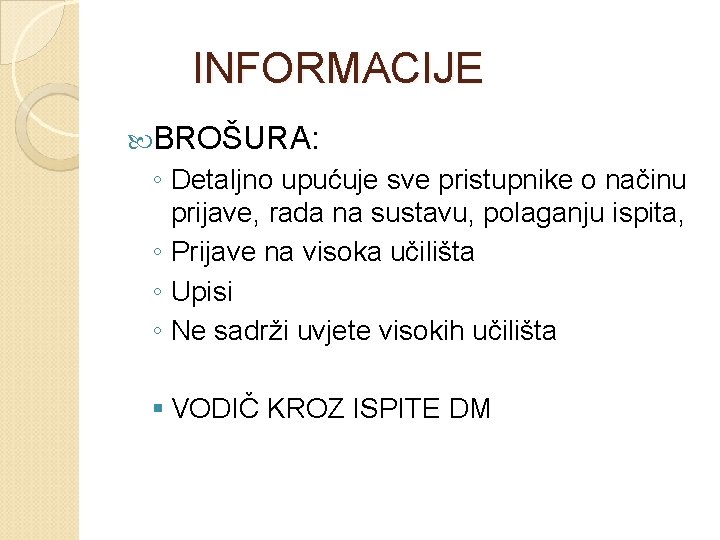 INFORMACIJE BROŠURA: ◦ Detaljno upućuje sve pristupnike o načinu prijave, rada na sustavu, polaganju