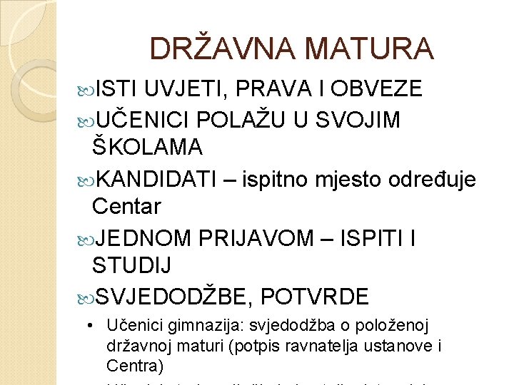 DRŽAVNA MATURA ISTI UVJETI, PRAVA I OBVEZE UČENICI POLAŽU U SVOJIM ŠKOLAMA KANDIDATI –