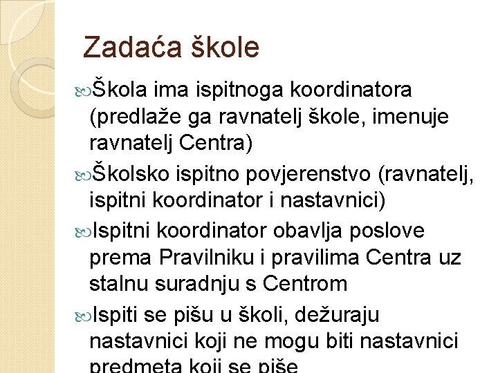 Zadaća škole Škola ima ispitnoga koordinatora (predlaže ga ravnatelj škole, imenuje ravnatelj Centra) Školsko