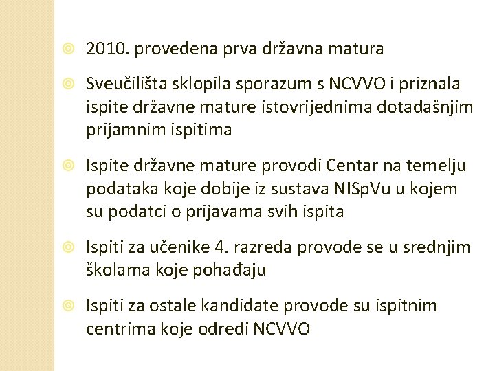  2010. provedena prva državna matura Sveučilišta sklopila sporazum s NCVVO i priznala ispite