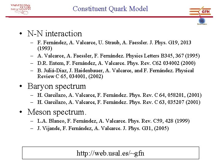 Constituent Quark Model • N-N interaction – F. Fernández, A. Valcarce, U. Straub, A.